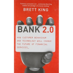 Bank 2.0: How Customer Behavior and Technology Will Change the Future of Financial Services