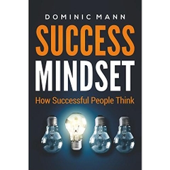 Success Mindset: How Successful People Think (How to Get Rich and Make Money by Using the Millionaire Mindset)