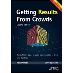 Getting Results From Crowds - Second Edition: The definitive guide to using crowdsourcing to grow your business Second Edition