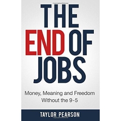 The End of Jobs: Money, Meaning and Freedom Without the 9-to-5