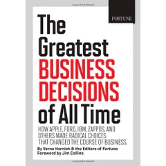 FORTUNE The Greatest Business Decisions of All Time: How Apple, Ford, IBM, Zappos, and others made radical choices that changed the course of business
