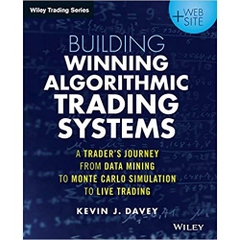 Building Winning Algorithmic Trading Systems, + Website: A Trader's Journey From Data Mining to Monte Carlo Simulation to Live Trading