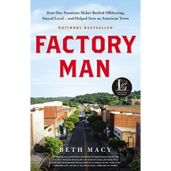 Factory Man: How One Furniture Maker Battled Offshoring, Stayed Local - and Helped Save an American Town