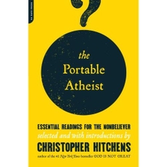 The Portable Atheist: Essential Readings for the Nonbeliever