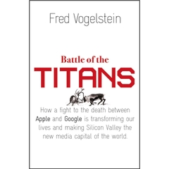 Battle of the Titans: How the Fight to the Death Between Apple and Google is Transforming our Lives (Previously Published as 'Dogfight')