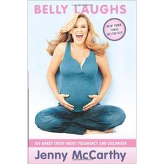 Belly Laughs: The Naked Truth about Pregnancy and Childbirth