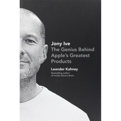 Jony Ive: The Genius Behind Apple's Greatest Products