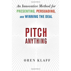 Pitch Anything: An Innovative Method for Presenting, Persuading, and Winning the Deal