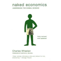 Naked Economics: Undressing the Dismal Science (Fully Revised and Updated)