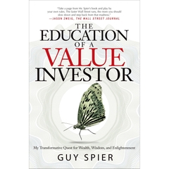 The Education of a Value Investor: My Transformative Quest for Wealth, Wisdom, and Enlightenment