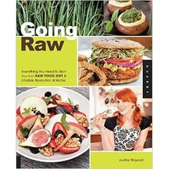 Going Raw: Everything You Need to Start Your Own Raw Food Diet and Lifestyle Revolution at Home