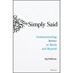 Simply Said: Communicating Better at Work and Beyond