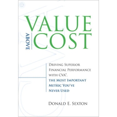 Value Above Cost - Driving Superior Financial Performance with CVA, the Most Important Metric You've Never Used
