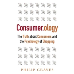 Consumerology: The Truth about Consumers and the Psychology of Shopping