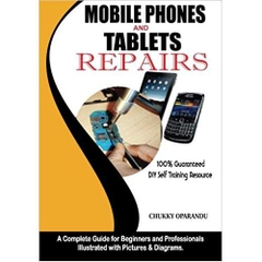 Mobile Phones and Tablets Repairs: A Complete Guide for Beginners and Professionals 1st Edition