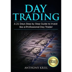 Day Trading: A 21 Days Step by Step Guide to Invest like a Real Professional Day Trader (Analysis of the Stock Market Using Options, Forex, Stocks - Psychology - Discipline - Tools and More!)