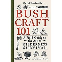 Bushcraft 101: A Field Guide to the Art of Wilderness Survival