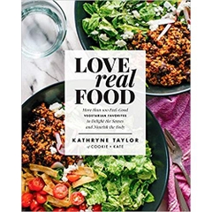 Love Real Food: More Than 100 Feel-Good Vegetarian Favorites to Delight the Senses and Nourish the Body