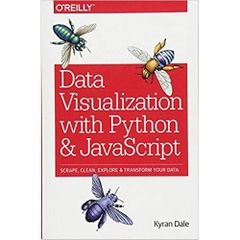 Data Visualization with Python and JavaScript: Scrape, Clean, Explore & Transform Your Data