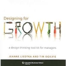 Designing for Growth_ A Design Thinking Toolkit for Managers - Liedtka, Jeanne