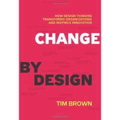 Change by Design: How Design Thinking Transforms Organizations and Inspires Innovation