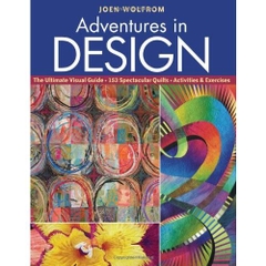 Adventures in Design: Ultimate Visual Guide, 153 Spectacular Quilts, Activities & Exercises