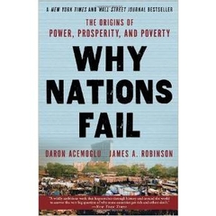 Why Nations Fail - The Origins of Power, Prosperity, and Poverty