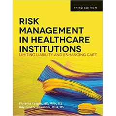 Risk Management in Health Care Institutions: Limiting Liability and Enhancing Care, 3rd Edition 3rd Edition