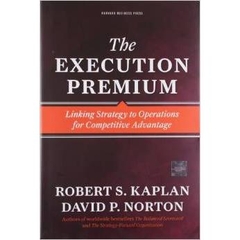 The Execution Premium - Linking Strategy to Operations for Competitive Advantage
