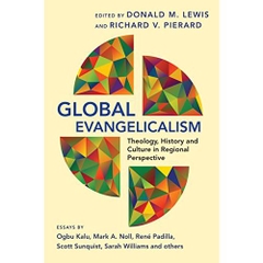 Global Evangelicalism: Theology, History & Culture in Regional Perspective