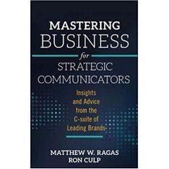 Mastering Business for Strategic Communicators: Insights and Advice from the C-Suite of Leading Brands