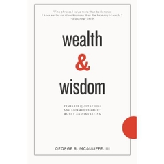 Wealth & Wisdom: Timeless Quotations and Comments About Money and Investing