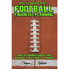 Football Financial Planning: Using the Gridiron to Understand Insurance, Investments, And Banking