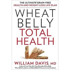 Wheat Belly Total Health: The Ultimate Grain-Free Health and Weight-Loss Life Plan