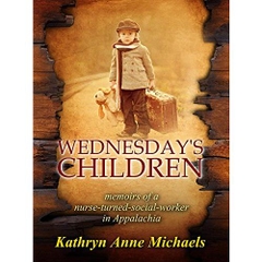 Wednesday's Children: The Memoirs of a Nurse-Turned-Social-Worker in Rural Appalachia