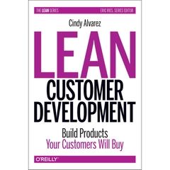 Lean Customer Development: Building Products Your Customers Will Buy