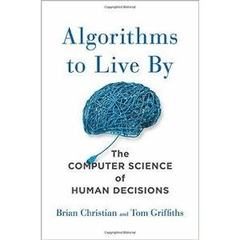 Algorithms to Live By: The Computer Science of Human Decisions