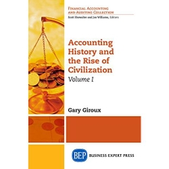 Accounting History and the Rise of Civilization, Volume I (Financial Accounting and Auditing Collection)