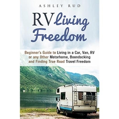 RV Living Freedom: Beginner's Guide to Living in a Car, Van, RV or any Other Motorhome, Boondocking and Finding True Road Travel Freedom (RV Living & Self-Sufficiency)