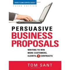 Persuasive Business Proposals: Writing to Win More Customers, Clients, and Contracts