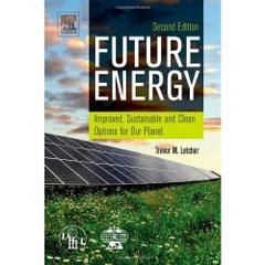 Future Energy, Second Edition: Improved, Sustainable and Clean Options for our Planet
