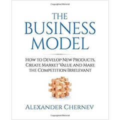 The Business Model: How to Develop New Products, Create Market Value and Make the Competition Irrelevant