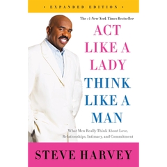 Act Like a Lady, Think Like a Man, Expanded Edition: What Men Really Think About Love, Relationships, Intimacy, and Commitment