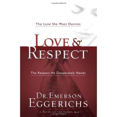 Love & Respect: The Love She Most Desires; The Respect He Desperately Needs