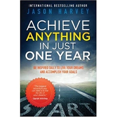 Achieve Anything in Just One Year: Be Inspired Daily to Live Your Dreams and Accomplish Your Goals
