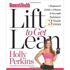 Women's Health Lift to Get Lean: A Beginner's Guide to Fitness & Strength Training in 3 Simple Steps