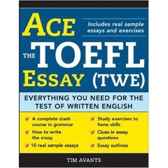 Ace the TOEFL Essay (TWE): Everything You Need for the Test of Written English