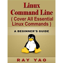 Linux Command Line, Cover all essential Linux commands. A whole introduction to Linux Operating System, Linux Kernel OS, For Beginners, Learn Linux in easy steps, Fast! A Beginner's Guide