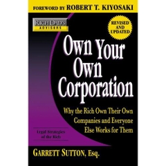 Rich Dad's Advisors: Own Your Own Corporation: Why the Rich Own Their Own Companies and Everyone Else Works for Them