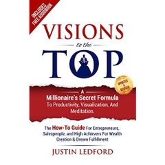 Visions To The Top: A Millionaire's Secret Formula to Productivity, Visualization, and Meditation